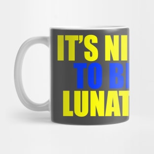 It's nice to be a lunatic Mug